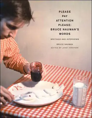 Atención, por favor: Las palabras de Bruce Nauman: Escritos y entrevistas - Pay Attention Please: Bruce Nauman's Words: Writings and Interviews