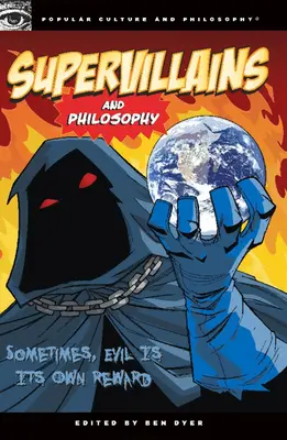 Supervillanos y Filosofía: A veces, el mal es su propia recompensa - Supervillains and Philosophy: Sometimes, Evil Is Its Own Reward