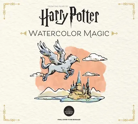 La magia de las acuarelas de Harry Potter: 32 proyectos encantadores paso a paso (Manualidades de Harry Potter, Regalos para fans de Harry Potter) - Harry Potter Watercolor Magic: 32 Step-By-Step Enchanting Projects (Harry Potter Crafts, Gifts for Harry Potter Fans)