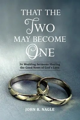 Para que los dos sean uno: 36 sermones de boda que comparten la buena nueva del amor de Dios - That The Two May Become One: 36 Wedding Sermons Sharing the Good News of God's Love