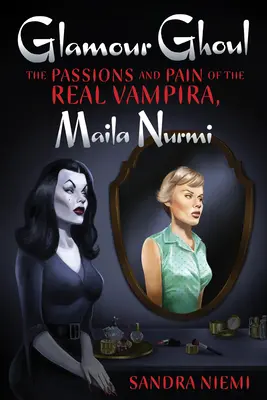 Glamour Ghoul: Las pasiones y el dolor de la verdadera Vampira, Maila Nurmi - Glamour Ghoul: The Passions and Pain of the Real Vampira, Maila Nurmi