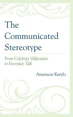 El estereotipo comunicado: Del vilipendio de los famosos al discurso cotidiano - The Communicated Stereotype: From Celebrity Vilification to Everyday Talk