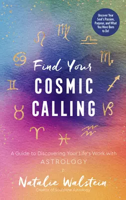 Encuentra tu vocación cósmica: Una guía para descubrir el trabajo de tu vida con la astrología - Find Your Cosmic Calling: A Guide to Discovering Your Life's Work with Astrology