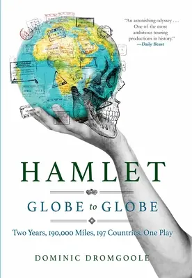 Hamlet de Globo a Globo: Dos años, 193.000 millas, 197 países, una obra de teatro - Hamlet Globe to Globe: Two Years, 193,000 Miles, 197 Countries, One Play