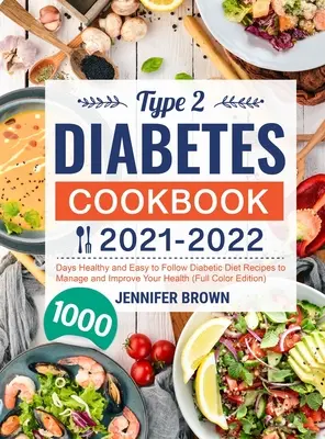 Libro de Cocina de la Diabetes Tipo 2 2021-2022: 1000 Días de Recetas Saludables y Fáciles de Seguir de la Dieta Diabética para Controlar y Mejorar su Salud - Type 2 Diabetes Cookbook 2021-2022: 1000 Days Healthy and Easy to Follow Diabetic Diet Recipes to Manage and Improve Your Health