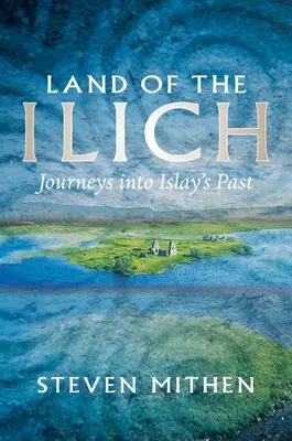 La tierra de los Ilich: Viaje al pasado de Islay - Land of the Ilich: Journey's Into Islay's Past