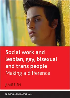 Trabajo Social y Lesbianas, Gays, Bisexuales y Personas Trans: Marcar la diferencia - Social Work and Lesbian, Gay, Bisexual and Trans People: Making a Difference