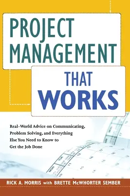 Gestión de proyectos que funciona: Consejos del mundo real sobre comunicación, resolución de problemas y todo lo demás que necesita para realizar su trabajo - Project Management That Works: Real-World Advice on Communicating, Problem Solving, and Everything Else You Need to Get the Job Done