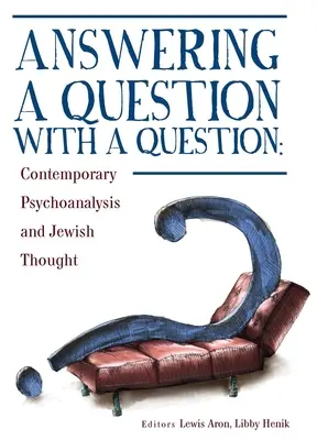 Responder a una pregunta con otra pregunta: Psicoanálisis contemporáneo y pensamiento judío - Answering a Question with a Question: Contemporary Psychoanalysis and Jewish Thought