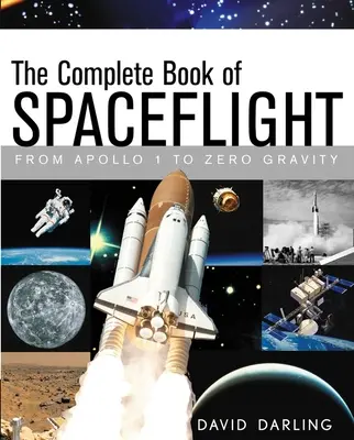 El libro completo de los vuelos espaciales: Del Apolo 1 a la gravedad cero - The Complete Book of Spaceflight: From Apollo 1 to Zero Gravity