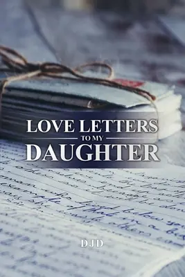 Cartas de amor a mi hija - Love Letters to My Daughter