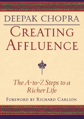 Crear riqueza: Los pasos de la A a la Z para una vida más rica - Creating Affluence: The A-To-Z Steps to a Richer Life