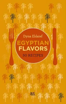 Sabores egipcios: 50 recetas - Egyptian Flavors: 50 Recipes