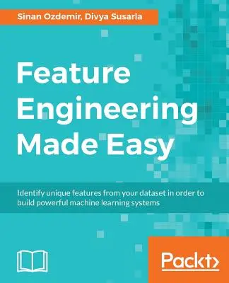 Ingeniería de rasgos simplificada: identifique rasgos únicos de su conjunto de datos para crear potentes sistemas de aprendizaje automático - Feature Engineering Made Easy: Identify unique features from your dataset in order to build powerful machine learning systems