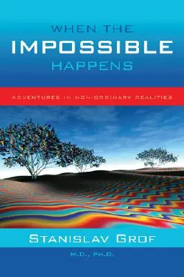 Cuando sucede lo imposible: Aventuras en realidades no ordinarias - When the Impossible Happens: Adventures in Non-Ordinary Realities