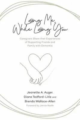 Perderme, mientras te pierdo: Los cuidadores comparten sus experiencias de apoyo a amigos y familiares con demencia - Losing Me, While Losing You: Caregivers Share Their Experiences of Supporting Friends and Family with Dementia