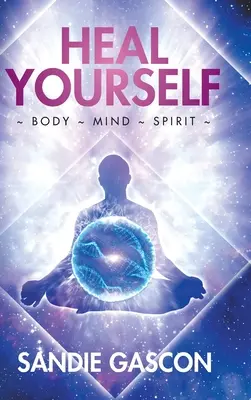 Cúrate a ti mismo: Cuerpo Mente Espíritu - Heal Yourself: Body Mind Spirit