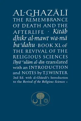 Al-Ghazali sobre el Recuerdo de la Muerte y la Otra Vida: Libro XL del Renacimiento de las ciencias religiosas - Al-Ghazali on the Remembrance of Death and the Afterlife: Book XL of the Revival of the Religious Sciences