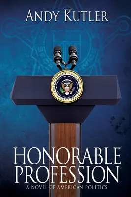 Honorable profesión: Una novela de la política estadounidense - Honorable Profession: A Novel of American Politics