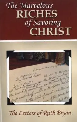 La maravillosa riqueza de saborear a Cristo: Las cartas de Ruth Bryan - The Marvelous Riches of Savoring Christ: The Letters of Ruth Bryan