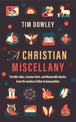 Miscelánea cristiana: Chistes terribles, hechos curiosos y citas memorables desde el Jardín del Edén hasta el Armagedón - A Christian Miscellany: Terrible Jokes, Curious Facts, and Memorable Quotes from the Garden of Eden to Armageddon