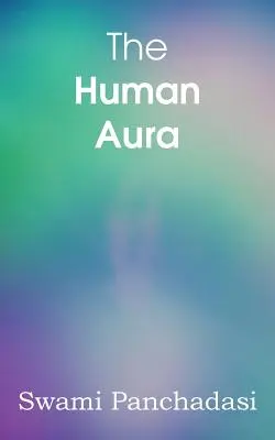 El aura humana, los colores astrales y las formas del pensamiento - The Human Aura, Astral Colors and Thought Forms