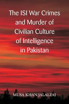Los crímenes de guerra del ISI y el asesinato de civiles Cultura de la inteligencia en Pakistán - The ISI War Crimes and Murder of Civilian Culture of Intelligence in Pakistan