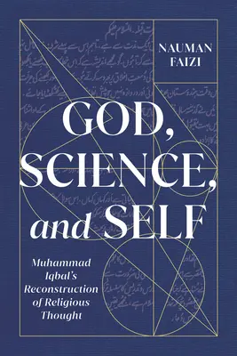 Dios, la ciencia y el yo, 1: La reconstrucción del pensamiento religioso de Muhammad Iqbal - God, Science, and Self, 1: Muhammad Iqbal's Reconstruction of Religious Thought