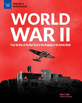 La Segunda Guerra Mundial: Del ascenso del Partido Nazi al lanzamiento de la bomba atómica - World War II: From the Rise of the Nazi Party to the Dropping of the Atomic Bomb