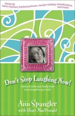 No dejes de reír: Historias para divertirte y fortalecer tu fe - Don't Stop Laughing Now: Stories to Tickle Your Funny Bone and Strengthen Your Faith