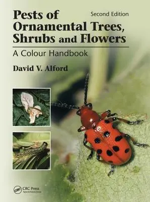 Plagas de árboles, arbustos y flores ornamentales: Manual en color, segunda edición - Pests of Ornamental Trees, Shrubs and Flowers: A Colour Handbook, Second Edition