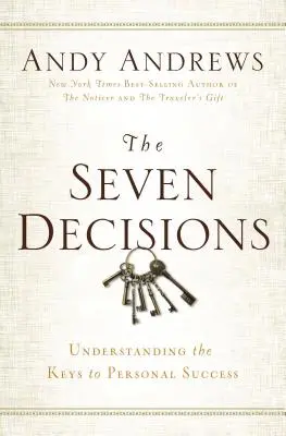 Las siete decisiones: Comprender las claves del éxito personal - The Seven Decisions: Understanding the Keys to Personal Success