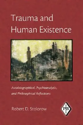 Trauma y existencia humana: Reflexiones autobiográficas, psicoanalíticas y filosóficas - Trauma and Human Existence: Autobiographical, Psychoanalytic, and Philosophical Reflections