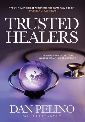 Sanadores de confianza: El Dr. Paul Grundy y la cruzada sanitaria mundial - Trusted Healers: Dr. Paul Grundy and the Global Healthcare Crusade