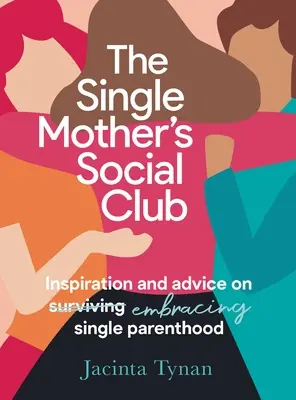 El club social de las madres solteras: Inspiración y consejos para ser madre soltera - The Single Mother's Social Club: Inspiration and Advice on Embracing Single Parenthood