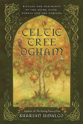 Árbol celta Ogham: Rituales y Enseñanzas de las Vocales Aicme Ailim y la Forfeda - Celtic Tree Ogham: Rituals and Teachings of the Aicme Ailim Vowels and the Forfeda