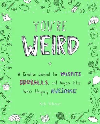 Eres raro: Un diario creativo para inadaptados, bichos raros y cualquier otra persona que sea singularmente asombrosa - You're Weird: A Creative Journal for Misfits, Oddballs, and Anyone Else Who's Uniquely Awesome