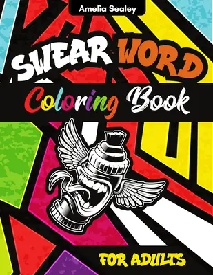 Libro para colorear de palabrotas: Páginas para colorear de palabrotas para adultos, palabrotas e insultos - Swear Word Coloring Book: Swear Word Coloring Pages for Grown-Ups, Curse Words and Insults