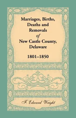 Matrimonios, Nacimientos, Defunciones y Traslados del Condado de New Castle, Delaware 1801-1850 - Marriages, Births, Deaths and Removals of New Castle County, Delaware 1801-1850