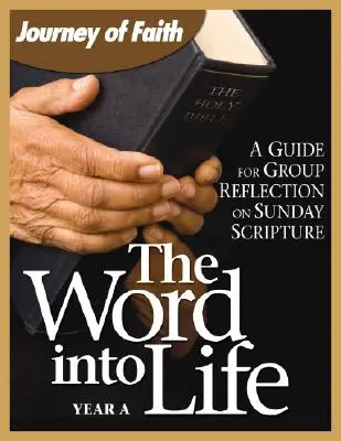 La Palabra en la Vida, Año a: Guía para la reflexión en grupo sobre la Escritura dominical - The Word Into Life, Year a: A Guide for Group Reflection on Sunday Scripture