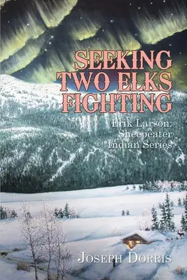 En busca de dos alces luchando Erik Larson Serie del indio Sheepeater - Seeking Two Elks Fighting: Erik Larson: Sheepeater Indian Series