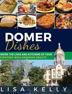 Domer Dishes: En la vida y en la cocina de los grandes del fútbol americano de los Fighting Irish - Domer Dishes: Inside the Lives and Kitchens of Your Fighting Irish Gridiron Greats