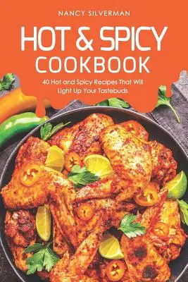 Libro de cocina picante: 40 recetas picantes y especiadas que encenderán sus papilas gustativas - Hot & Spicy Cookbook: 40 Hot and Spicy Recipes That Will Light Up Your Tastebuds