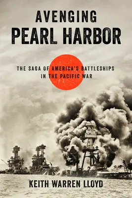 Vengando Pearl Harbor: La saga de los acorazados estadounidenses en la Guerra del Pacífico - Avenging Pearl Harbor: The Saga of America's Battleships in the Pacific War