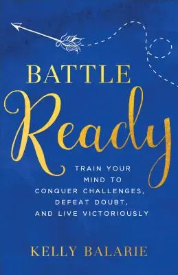 Preparado para la batalla: Entrena tu mente para conquistar retos, vencer dudas y vivir victoriosamente - Battle Ready: Train Your Mind to Conquer Challenges, Defeat Doubt, and Live Victoriously