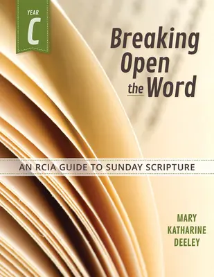 Rompiendo la Palabra, Año C: Una Guía Rcia para la Escritura Dominical - Breaking Open the Word, Year C: An Rcia Guide to Sunday Scripture