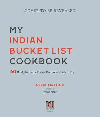 Mi libro de cocina india: 60 platos atrevidos y auténticos que todo el mundo debe probar - My Indian Bucket List Cookbook: 60 Bold, Authentic Dishes Everyone Needs to Try