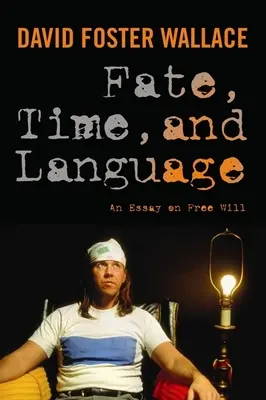 Destino, tiempo y lenguaje: Ensayo sobre el libre albedrío - Fate, Time, and Language: An Essay on Free Will