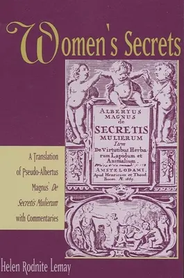 Secretos de mujer: Una traducción de Pseudo-Albertus Magnus' de Secretis Mulierum con comentarios - Women's Secrets: A Translation of Pseudo-Albertus Magnus' de Secretis Mulierum with Commentaries