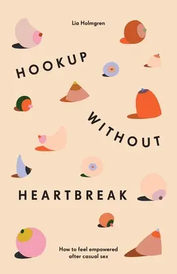 Ligar sin angustia: Cómo sentirse empoderado después del sexo casual - Hookup without Heartbreak: How to Feel Empowered after Casual Sex